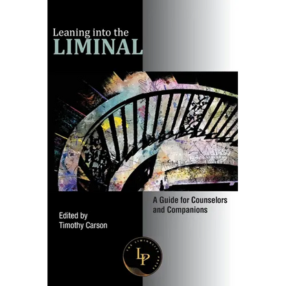 Leaning into the Liminal: A Guide for Counselors and Companions - Paperback