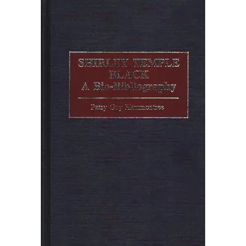 Shirley Temple Black: A Bio-Bibliography - Hardcover