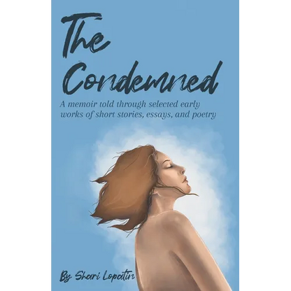 The Condemned: A memoir told through selected early works of short stories, essays, and poetry - Paperback