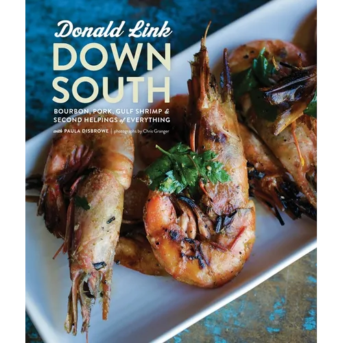 Down South: Bourbon, Pork, Gulf Shrimp & Second Helpings of Everything: A Cookbook - Hardcover