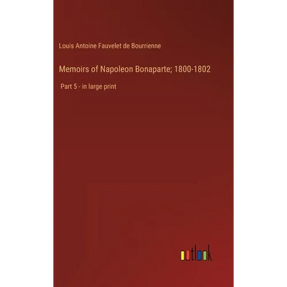 Memoirs of Napoleon Bonaparte; 1800-1802: Part 5 - in large print - Hardcover