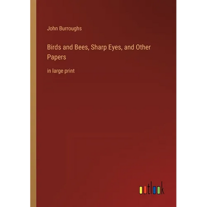 Birds and Bees, Sharp Eyes, and Other Papers: in large print - Paperback