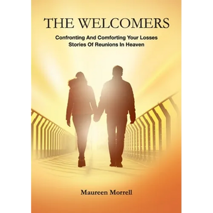 The Welcomers: Comforting and Confronting your Losses. Stories of reunions in heaven. - Paperback