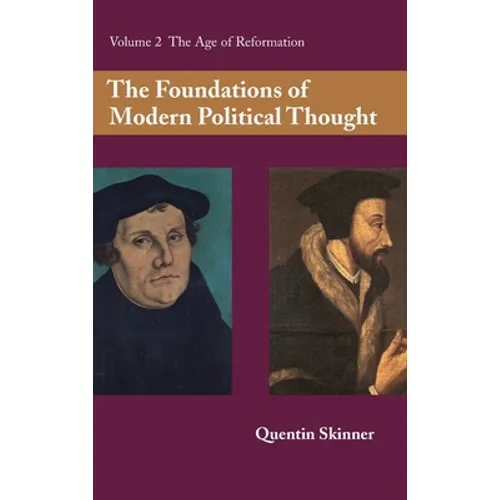 The Foundations of Modern Political Thought: Volume 2, the Age of Reformation - Hardcover