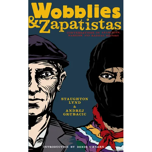 Wobblies and Zapatistas: Conversations on Anarchism, Marxism, and Radical History - Paperback