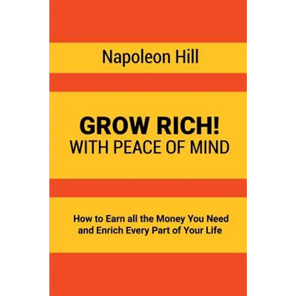 Grow Rich!: With Peace of Mind - How to Earn all the Money You Need and Enrich Every Part of Your Life - Paperback