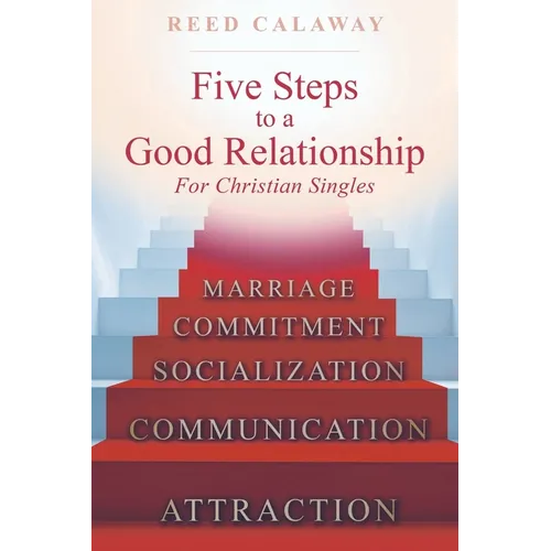 Five Steps To A Good Relationship: For Christian Singles - Paperback