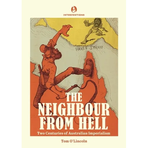 The Neighbour from Hell: Two Centuries of Australian Imperialism - Paperback
