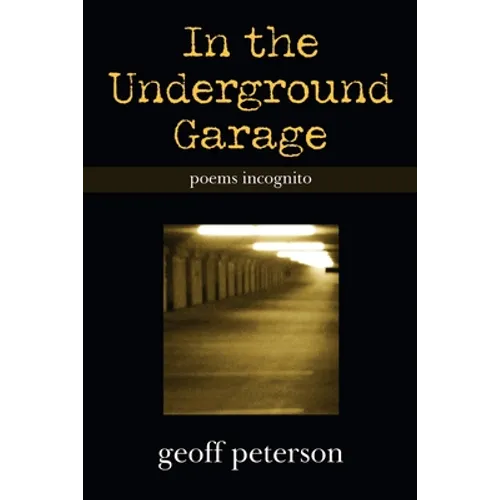 In the Underground Garage: Poems Incognito - Paperback