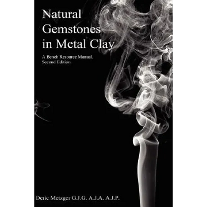 Natural Gemstones in Metal Clay. A Bench Resource Manual. - Hardcover