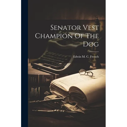 Senator Vest Champion Of The Dog - Paperback