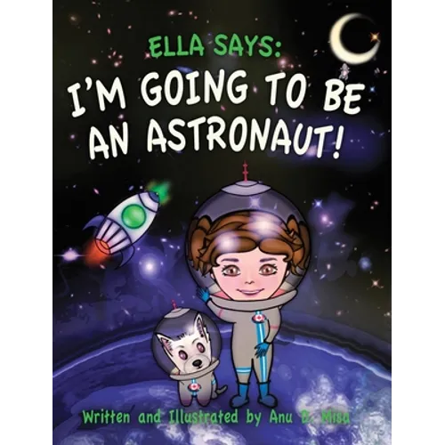 Ella Says: I'm Going to be an Astronaut! - Hardcover