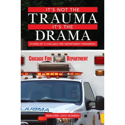 It's Not the Trauma, It's the Drama: Stories by a Chicago Fire Department Paramedic - Paperback