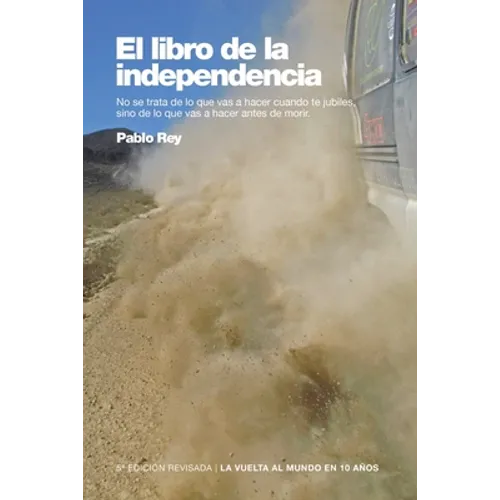 El Libro de la Independencia: No se trata de lo que vas a hacer cuando te retires, sino de lo que vas a hacer antes de morir - Paperback