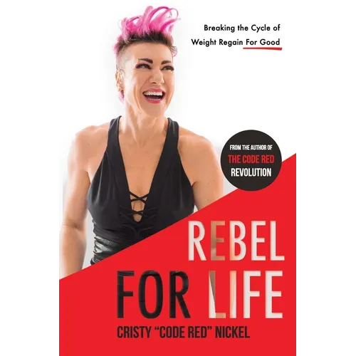 Rebel for Life: Breaking the Cycle of Weight Regain For Good - Paperback
