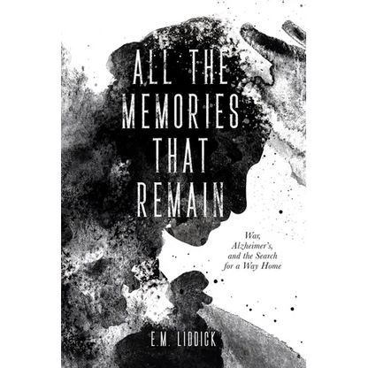 All the Memories That Remain: War, Alzheimer's, and the Search for a Way Home - Paperback