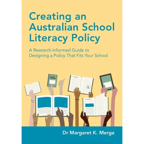 Creating an Australian School Literacy Policy: A Research-Informed Guide to Designing a Policy That Fits Your School - Paperback