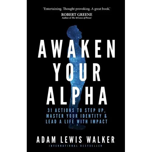 Awaken Your Alpha: 31 Actions to Step Up, Master Your Identity & Lead a Life with Impact - Paperback