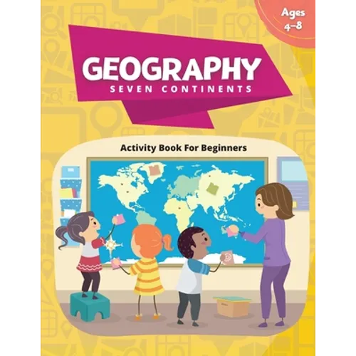 Geography Activity Book - Seven Continents: Beginner's Fun Filled Book About Our World - Paperback
