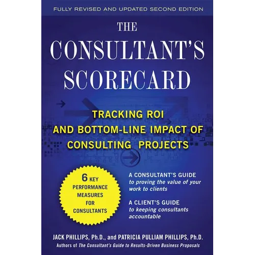The Consultant's Scorecard, Second Edition: Tracking Roi and Bottom-Line Impact of Consulting Projects - Hardcover