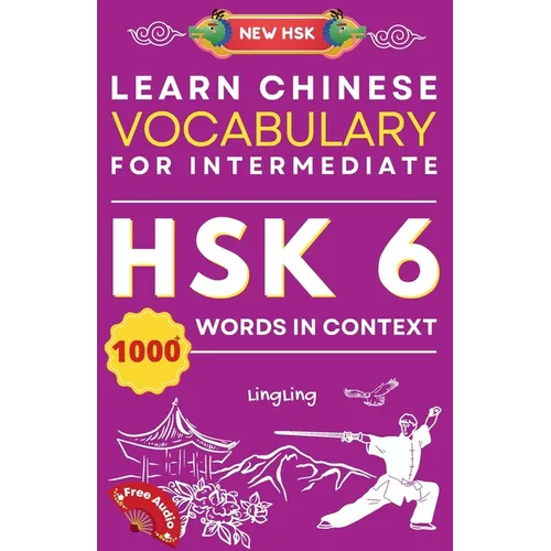 Learn Chinese Vocabulary for Intermediate: New HSK Level 6 Chinese Vocabulary Book (Free Audio) - Master Over 1000 Words in Context - Paperback