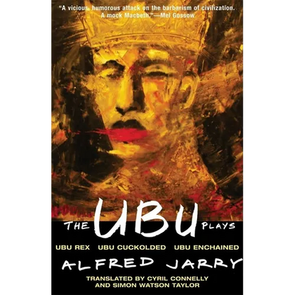 The Ubu Plays: Includes: Ubu Rex; Ubu Cuckolded; Ubu Enchained - Paperback