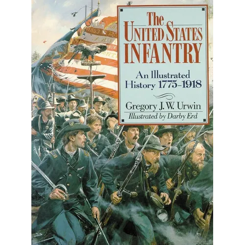 The United States Infantry: An Illustrated History, 1775-1918 - Paperback