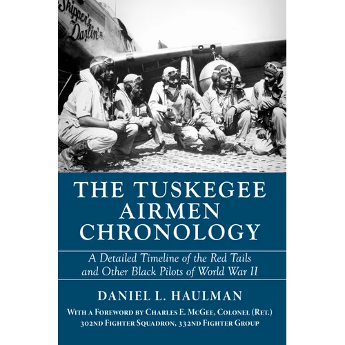 The Tuskegee Airmen Chronology: A Detailed Timeline of the Red Tails and Other Black Pilots of World War II - Paperback