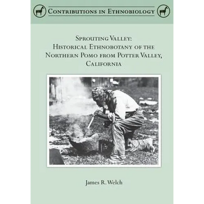 Sprouting Valley: Historical Ethnobotany of the Northern Pomo from Potter Valley, California - Paperback