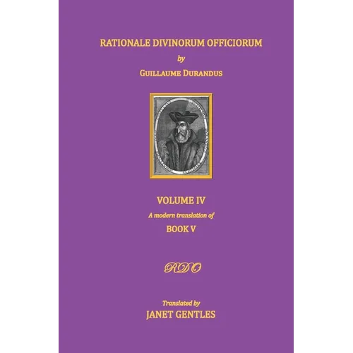 Rationale Divinorum Officiorum by Guillaume Durandus, Volume Four: Book Five - Paperback