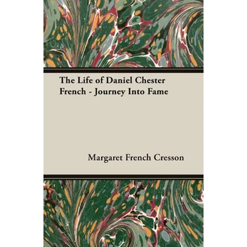 The Life of Daniel Chester French - Journey Into Fame - Hardcover