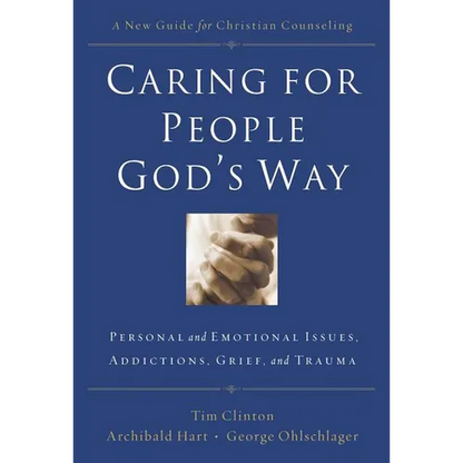 The Caring for People God's Way: Personal and Emotional Issues, Addictions, Grief, and Trauma - Paperback