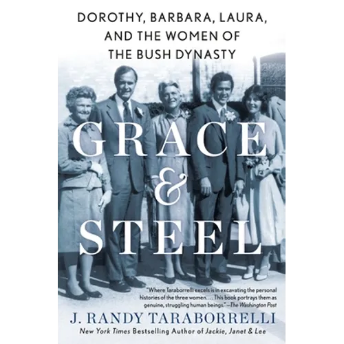 Grace & Steel: Dorothy, Barbara, Laura, and the Women of the Bush Dynasty - Paperback