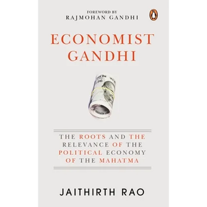 Economist Gandhi: The Roots and the Relevance of the Political Economy of the Mahatma - Hardcover