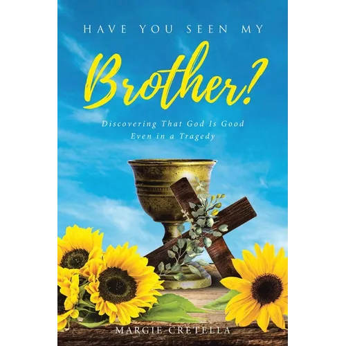 Have You Seen My Brother?: Discovering That God Is Good Even in a Tragedy - Paperback