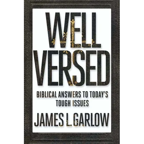 Well Versed: Biblical Answers to Today's Tough Issues - Paperback