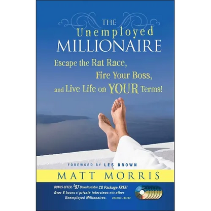 The Unemployed Millionaire: Escape the Rat Race, Fire Your Boss and Live Life on Your Terms! - Hardcover