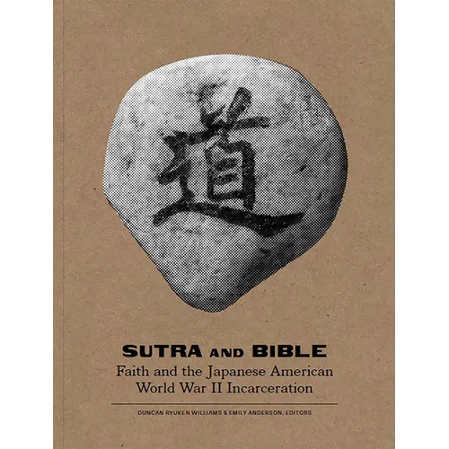 Sutra and Bible: Faith and the Japanese American World War II Incarceration - Paperback
