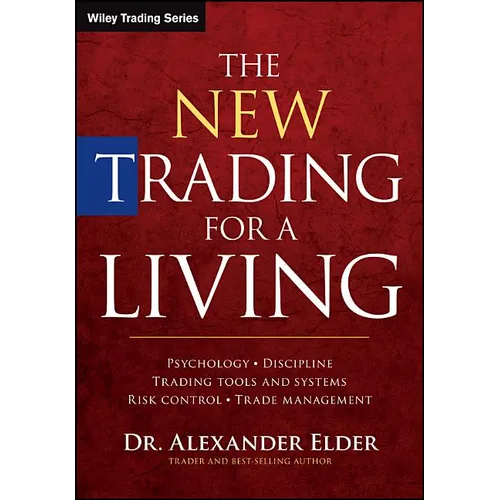 The New Trading for a Living: Psychology, Discipline, Trading Tools and Systems, Risk Control, Trade Management - Hardcover