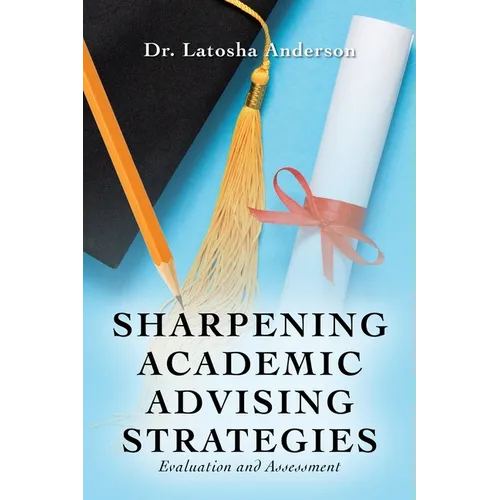 Sharpening Academic Advising Strategies: Evaluation and Assessment - Paperback
