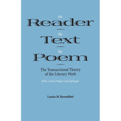 The Reader, the Text, the Poem: The Transactional Theory of the Literary Work - Paperback
