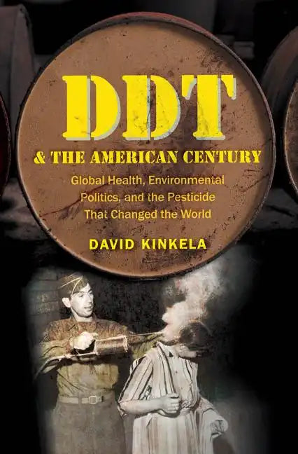 DDT and the American Century: Global Health, Environmental Politics, and the Pesticide That Changed the World - Paperback