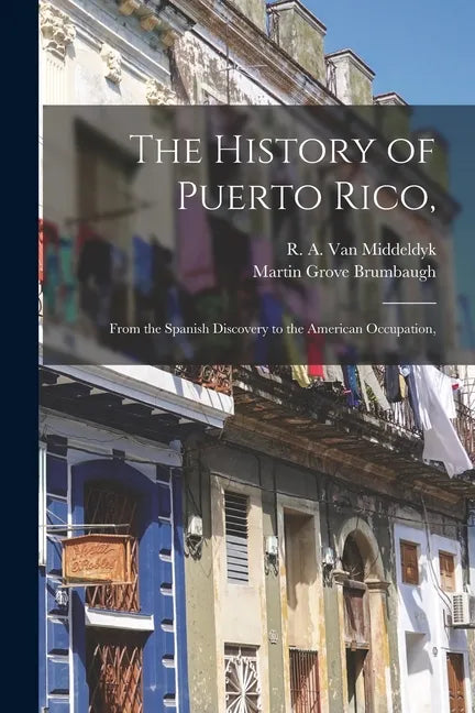 The History of Puerto Rico,: From the Spanish Discovery to the American Occupation, - Paperback