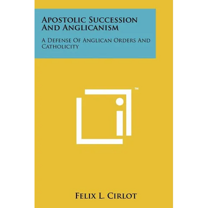 Apostolic Succession And Anglicanism: A Defense Of Anglican Orders And Catholicity - Paperback