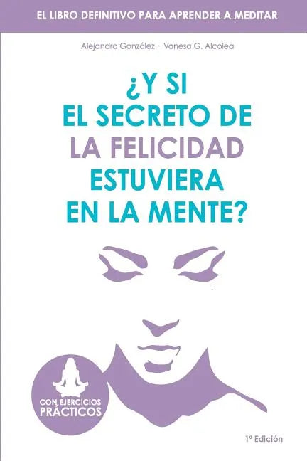 Y si el secreto de la felicidad estuviera en la mente: El libro definitivo para aprender a meditar - Paperback