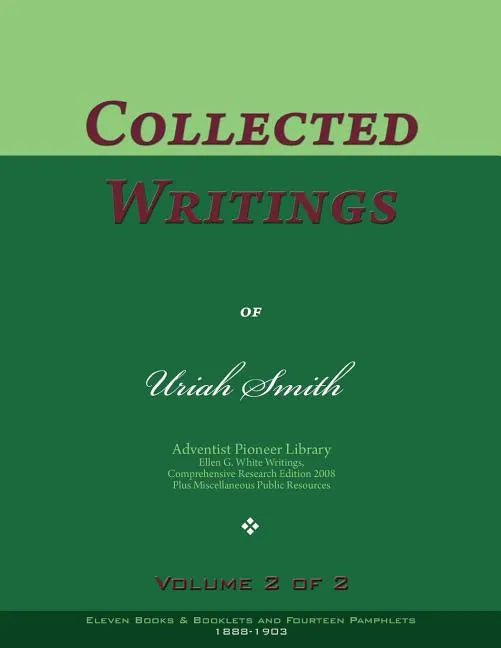 Collected Writings of Uriah Smith, Vol. 2 of 2: Words of the Pioneer Adventists - Paperback