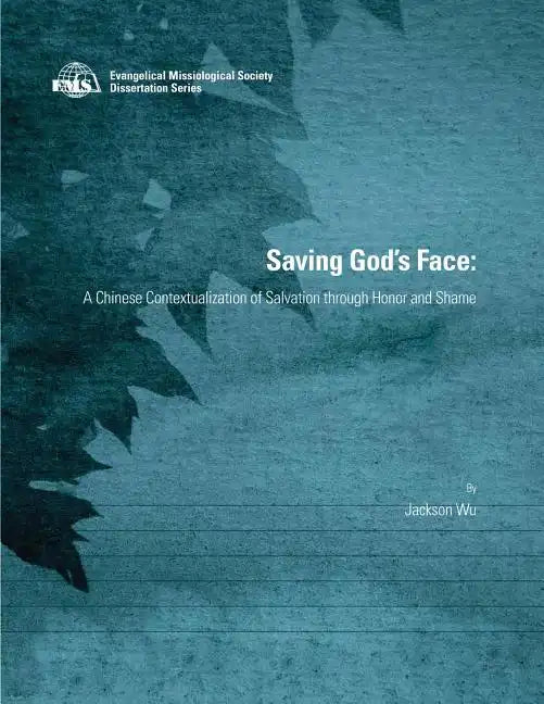 Saving God's Face: A Chinese Contextualization of Salvation through Honor and Shame - Paperback