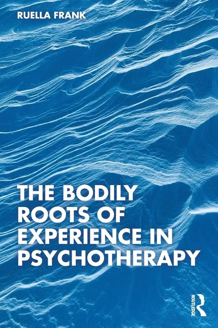 The Bodily Roots of Experience in Psychotherapy - Paperback