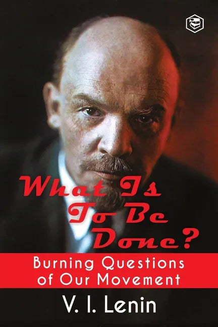 What Is to Be Done? (Burning Questions of Our Movement) - Paperback