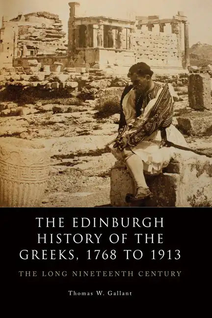 The Edinburgh History of the Greeks, 1768 to 1913: The Long Nineteenth Century - Paperback